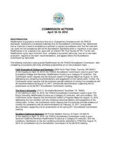 COMMISSION ACTIONS April 18-19, 2016 REAFFIRMATION Reaffirmation is granted to institutions that are in Substantive Compliance with the TRACS Standards. Substantive Compliance indicates that the Accreditation Commission 