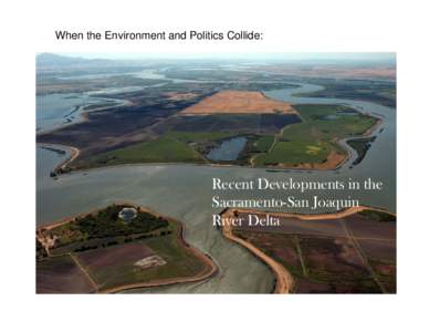 When the Environment and Politics Collide:  Recent Developments in the Sacramento-San Joaquin River Delta