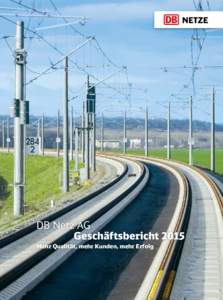 DB Netz AG  Geschäftsbericht 2015 Mehr Qualität, mehr Kunden, mehr Erfolg   ENTWICKLUNGEN IM GESCHÄFTSJAHR 2015