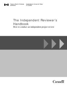 The Independent Reviewer’s Handbook How to conduct an independent project review © Her Majesty the Queen in Right of Canada, represented by the President of the Treasury Board, 2010