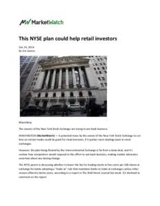This NYSE plan could help retail investors Dec 24, 2014 By Eric Garcia Bloomberg The owners of the New York Stock Exchange are trying to win back business.