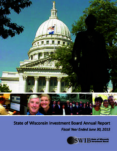 State of Wisconsin Investment Board Annual Report Fiscal Year Ended June 30, 2013 SWIB  State of Wisconsin