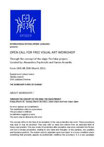 INTERNATIONAL FESTIVAL SPIDER  LJUBLJANA  presents: OPEN CALL FOR FREE VISUAL ART WORKSHOP Through the concept of the edge: The false project. Curated by: Alexandros Psychoulis and Yannis ArvaniU