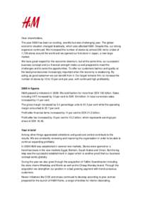 Dear shareholders, The year 2008 has been an exciting, eventful but also challenging year. The global economic situation changed drastically, which also affected H&M. Despite this, our strong expansion continued. We incr
