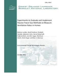 LBNL-5984E  Experiments to Evaluate and Implement Passive Tracer Gas Methods to Measure Ventilation Rates in Homes Melissa Lunden, David Faulkner, Elizabeth