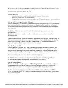 An Update on Novel Therapies for Advanced Thyroid Cancer: When to Start and What to Use Case Discussions - Presenter: Mimi I. Hu, MD Learning Objectives: - Understand when to consider novel therapies for advanced thyroid