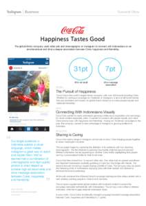 Success Story
  Happiness	
  Tastes	
  Good	
  	
   The global drinks company used video ads and cinemagraphs on Instagram to connect with Indonesians on an emotional level and drive a deeper association between Coke