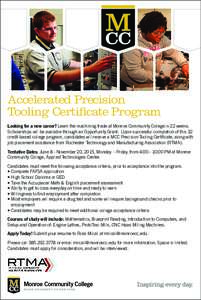 Accelerated Precision Tooling Certificate Program Looking for a new career? Learn the machining trade at Monroe Community College in 22 weeks. Scholarships will be available through an Opportunity Grant. Upon successful 