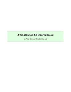 Affiliates for All User Manual by Pete Chown, Metathinking Ltd Table of Contents Introduction to Affiliates for All........................................................................1 Features for Affiliates.