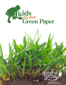 Green Paper  HOW TO USE THIS DOCUMENT: The Kids Dig Dirt! Green Paper serves as both a resource and a tool for ACM museum members. The paper provides a collection of facts, guidelines and