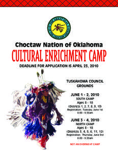 Choctaw Nation of Oklahoma  CULTURAL ENRICHMENT CAMP DEADLINE FOR APPLICATION IS APRIL 23, 2010  TUSKAHOMA COUNCIL