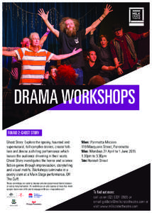 DRAMA WORKSHOPS ROUND 2: GHOST STORY Ghost Story: Explore the spooky, haunted and supernatural, tell campfire stories, create folklore and devise a chilling performance which leaves the audience shivering in their seats.