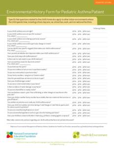 PEDIATRIC ASTHMA  Environmental History Form for Pediatric Asthma Patient Specify that questions related to the child’s home also apply to other indoor environments where the child spends time, including school, daycar