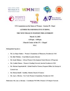 UN Commission on the Status of Women – Session 59 - Panel GENDER TRANSFORMATIVE FUNDING THE NEXT PHASE IN FEMINIST PHILANTHROPY March 13, 2015 4:30 pm – 6:00 pm