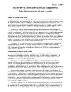 October 15, 1997  REPORT OF THE HEARING OFFICER RULES SUBCOMMITTEE To the Administrative Law Advisory Committee Request for Hearing Officer Rules           For the past several years, hea