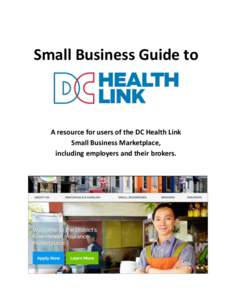 Small Business Guide to  A resource for users of the DC Health Link Small Business Marketplace, including employers and their brokers.