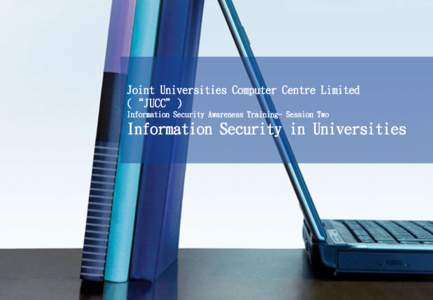 Joint Universities Computer Centre Limited (“JUCC”) Information Security Awareness Training- Session Two Information Security in Universities