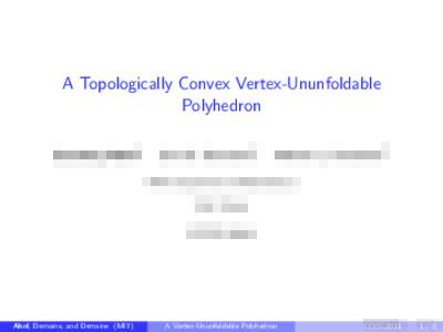A Topologically Convex Vertex-Ununfoldable Polyhedron Zachary Abel1 Erik D. Demaine2 1 MIT