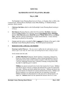 MINUTES RANDOLPH COUNTY PLANNING BOARD May 6, 2008 The Randolph County Planning Board met at 6:30 p.m., on Tuesday, May 6, 2008, in the Commissioners’ Meeting Room, Randolph County Office Building, 725 McDowell Road, A