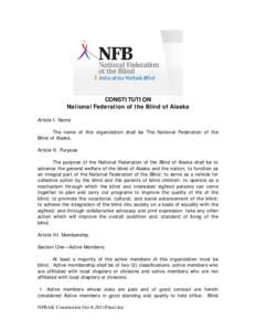 CONSTITUTION National Federation of the Blind of Alaska Article I. Name The name of this organization shall be The National Federation of the Blind of Alaska. Article II. Purpose