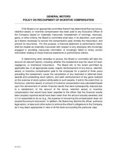 GENERAL MOTORS POLICY ON RECOUPMENT OF INCENTIVE COMPENSATION If the Board or an appropriate committee thereof has determined that any bonus, retention award, or incentive compensation has been paid to any Executive Offi