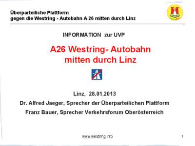 Überparteiliche Plattform gegen die Westring - Autobahn A 26 mitten durch Linz INFORMATION zur UVP  A26 Westring- Autobahn