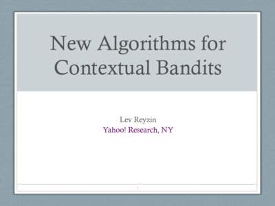 New Algorithms for Contextual Bandits Lev Reyzin Yahoo! Research, NY  1