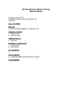 AR State Board of Athletic Training Meeting Agenda Thursday, July 12, [removed]Shackleford Plaza, Suite 3, Little Rock, AR 10:00 a.m.