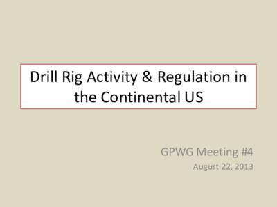 Drill Rig Activity & Regulation in the Continental US GPWG Meeting #4 August 22, 2013  Permian (TX, NM) Drill Rig Examples