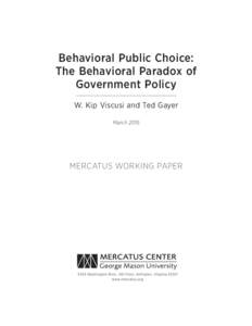 Behavioral Public Choice: The Behavioral Paradox of Government Policy W. Kip Viscusi and Ted Gayer March 2015