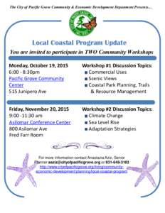 The City of Pacific Grove Community & Economic Development Department Presents…  Local Coastal Program Update You are invited to participate in TWO Community Workshops Monday, October 19, 2015 6:00 - 8:30pm
