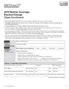 A-OE A 2015 Retiree Coverage Election/Change (Open Enrollment) •	 Type or print clearly in black ink. Inaccurate, incomplete, or illegible information may delay coverage.