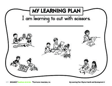 MY LEARNING PLAN  I am learning to cut with scissors. 429 BRIGANCE® Readiness Activities 