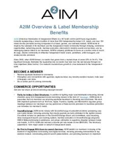 A2IM Overview & Label Membership Benefits A2IM (American Association of Independent Music) is a 501(c)(6) not-for-profit trade organization currently representing a broad coalition of more than 350 Independently-owned U.