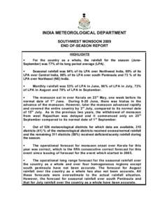 INDIA METEOROLOGICAL DEPARTMENT SOUTHWEST MONSOON 2009 END OF-SEASON REPORT HIGHLIGHTS • For the country as a whole, the rainfall for the season (JuneSeptember) was 77% of its long period average (LPA).