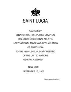 SAINT LUCIA ADDRESS BY SENATOR THE HON. PETRUS COMPTON MINISTER FOR EXTERNAL AFFAIRS, INTERNATIONAL TRADE AND CIVIL AVIATION OF SAINT LUCIA