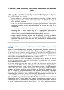RESOLUTION on the Importance of Active Learning and Hands-on Physics Education (Draft) IUPAP urges that National Governments, Physical Societies, Funding Agencies, Physicists, and Physics Educators in all countries suppo
