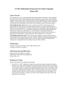 CS 269: Mathematical Frameworks for Social Computing Winter 2012 Course Overview This seminar-style course will explore theoretical models and frameworks for social computing. We will examine ways in which techniques fro