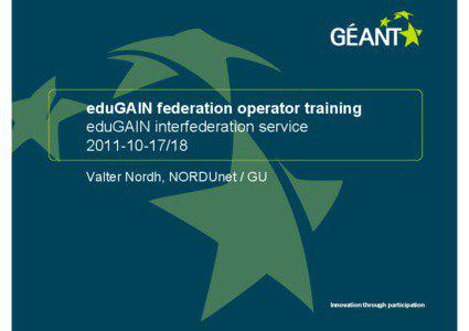 eduGAIN federation operator training eduGAIN interfederation service[removed]