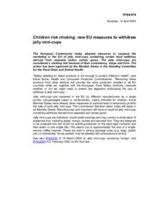 IP[removed]Brussels, 13 April 2004 Children risk choking: new EU measures to withdraw jelly mini-cups The European Commission today adopted measures to suspend the