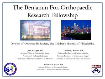 The Benjamin Fox Orthopaedic Research Fellowship Division of Orthopaedic Surgery, The Children’s Hospital of Philadelphia John M. Flynn, MD Associate Chief of Orthopaedic Surgery