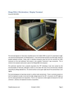 Wang[removed]Workstation / Display Terminal Acquired[removed]This terminal appears to have been manufactured in the middle 1970’s as part of a stand-alone singleuser word processing system, the Wang System 5. The term