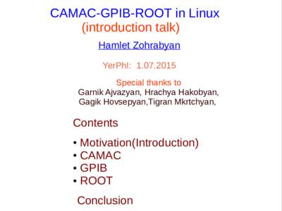 CAMAC-GPIB-ROOT in Linux (introduction talk) Hamlet Zohrabyan YerPhI: Special thanks to Garnik Ajvazyan, Hrachya Hakobyan,