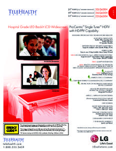 Hospital Grade LED Backlit LCD Widescreen Pro:Centric™ Single Tuner™ HDTV with HD-PPV Capability DESIGNED SPECIFICALLY FOR THE HEALTHCARE INDUSTRY UL HOSPITAL GRADE LISTED Built-In Pillow Speaker Port Built-in MPI Po