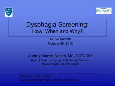 Dysphagia Screening: How, When and Why? NECC Summit October 28, 2010  Audrey Kurash Cohen, MS, CCC-SLP