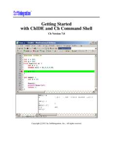 Getting Started with ChIDE and Ch Command Shell Ch Version 7.0 c Copyright 
2012