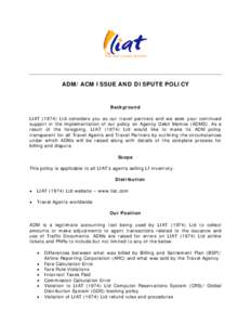 ADM/ACM ISSUE AND DISPUTE POLICY  Background LIATLtd considers you as our travel partners and we seek your continued support in the implementation of our policy on Agency Debit Memos (ADMS). As a result of the fo