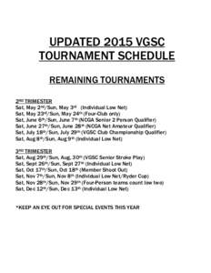 UPDATED 2015 VGSC TOURNAMENT SCHEDULE REMAINING TOURNAMENTS 2ND TRIMESTER Sat, May 2nd/Sun, May 3rd (Individual Low Net) Sat, May 23rd/Sun, May 24th (Four-Club only)