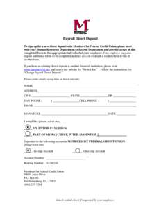 Payroll Direct Deposit To sign up for a new direct deposit with Members 1st Federal Credit Union, please meet with your Human Resources Department or Payroll Department and provide a copy of this completed form to the ap