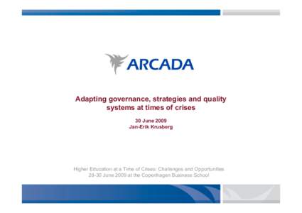 Adapting governance, strategies and quality systems at times of crises 30 June 2009 Jan-Erik Krusberg  Higher Education at a Time of Crises: Challenges and Opportunities